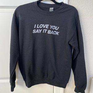 'I LOVE YOU SAY IT BACK' CREWNECK SWEATSHIRT